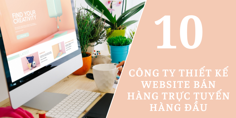 Top 10 công ty thiết kế website bán hàng trực tuyến