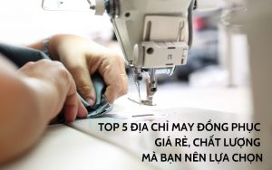 địa chỉ may đồng phục giá rẻ
