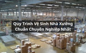 quy trình vệ sinh nhà xưởng