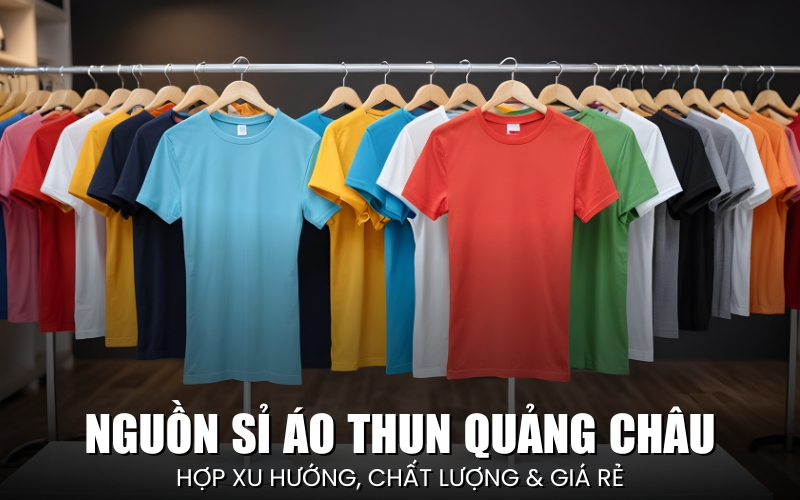 nguồn sỉ áo thun Quảng Châu