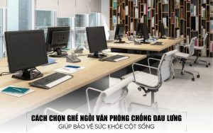 chọn ghế ngồi văn phòng chống đau lưng