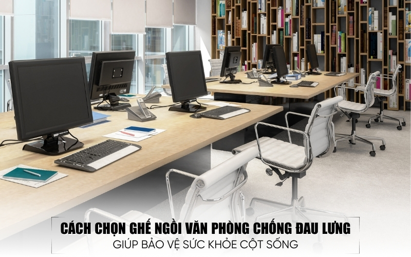 chọn ghế ngồi văn phòng chống đau lưng